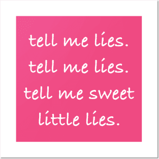 Tell me lies tell me sweet little lies Posters and Art